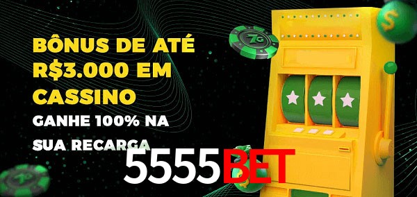 5555bet melhor bônus de depósito